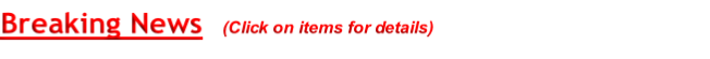 Breaking News  (Click on items for details) 